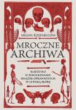 Okładka książki Mroczne archiwa. Śledztwo w poszukiwaniu książek..