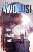 Nie mówiąc nikomu. Autor: Awolusi Danuta. Dadada.pl Okładka książki Nie mówiąc nikomu