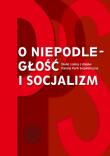 O niepodległość i socjalizm.. Autor: Żuczkowski Maciej, Piskała Kamil. Dadada.pl Okładka książki O niepodległość i socjalizm.
