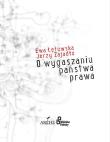 O wygaszaniu państwa prawa. Autor: Łętowska Ewa, Jerzy Zajadło  (red.nauk.). Dadada.pl Okładka książki O wygaszaniu państwa prawa