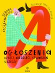 Ogłoszenia dzieci, niedzieci, stworzeń i rzeczy. Autor: Kassjanowicz Dorota, Paulina Daniluk. Dadada.pl Okładka książki Ogłoszenia dzieci, niedzieci, stworzeń i rzeczy