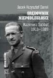 Orędownik niepodległości. Kazimierz Sabbat 1913-19. Autor: Danel Jacek Krzysztof. Dadada.pl Okładka książki Orędownik niepodległości. Kazimierz Sabbat 1913-19