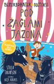 Pod żaglami Jazona! Superbohater z antyku. Tom 6. Autor: Stella Tarakson. Dadada.pl Okładka książki Pod żaglami Jazona! Superbohater z antyku. Tom 6