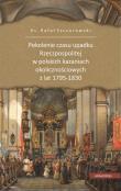 Okładka książki Pokolenie czasu upadku Rzeczpospolitej w polskich kazaniach okolicznościowych z lat 1795-1830