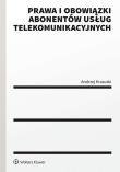 Prawa i obowiązki abonentów usług telekomunikacyjnych. Autor: Krasuski Andrzej. Dadada.pl Okładka książki Prawa i obowiązki abonentów usług telekomunikacyjnych