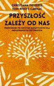 Przyszłość zależy od nas. Przewodnik po kryzysie klimatycznym dla niepoprawnych optymistów. Autor: Christiana Figueres, Tom Rivett-Carnac. Dadada.pl Okładka książki Przyszłość zależy od nas. Przewodnik po kryzysie klimatycznym dla niepoprawnych optymistów