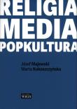 Religia-media-popkultura. Autor: Marta Kokoszczyńska, Majewski Józef. Dadada.pl Okładka książki Religia-media-popkultura