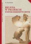 Religia w projekcie postmodernistycznym. Autor: red. ks. Jan Sochoń. Dadada.pl Okładka książki Religia w projekcie postmodernistycznym