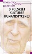 Rozmowy z o. Krąpcem. O polskiej kulturze human.. Autor: Mieczysław A. Krąpiec OP, Piotr S. Mazur. Dadada.pl Okładka książki Rozmowy z o. Krąpcem. O polskiej kulturze human.