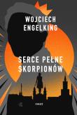 Serce pełne skorpionów. Autor: Engelking Wojciech. Dadada.pl Okładka książki Serce pełne skorpionów