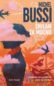 Śniłam za mocno. Autor: Bussi Michel. Dadada.pl Okładka książki Śniłam za mocno