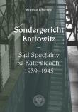 Sondergericht Kattowitz Sąd Specjalny w Katowicach 1939-1945. Autor: Graczyk Konrad. Dadada.pl Okładka książki Sondergericht Kattowitz Sąd Specjalny w Katowicach 1939-1945