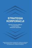 Strategia korporacji. Autor: Ciszewska-Mlinarić Mariola, Krzysztof Obłój, Wąsowska Aleksandra. Dadada.pl Okładka książki Strategia korporacji