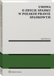Umowa o zbycie spadku w polskim prawie spadkowym. Autor: Biernat Jakub. Dadada.pl Okładka książki Umowa o zbycie spadku w polskim prawie spadkowym