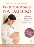W oczekiwaniu na dziecko TW w.2013. Autor: Heidi Murkoff, Sharon Mazel. Dadada.pl Okładka książki W oczekiwaniu na dziecko TW w.2013