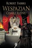 Wespazjan. Cesarz Rzymu. Autor: Robert Fabbri. Dadada.pl Okładka książki Wespazjan. Cesarz Rzymu