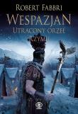 Wespazjan. Utracony Orzeł. Autor: Robert Fabbri. Dadada.pl Okładka książki Wespazjan. Utracony Orzeł