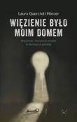Więzienie  było moim domem. Autor: Mincer Quercioli Laura. Dadada.pl Okładka książki Więzienie  było moim domem