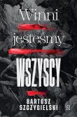 Winni jesteśmy wszyscy. Autor: Bartosz Szczygielski. Dadada.pl Okładka książki Winni jesteśmy wszyscy