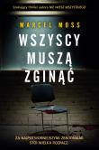 Wszyscy muszą zginąć. Autor: MARCEL MOSS. Dadada.pl Okładka książki Wszyscy muszą zginąć