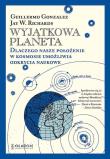 Okładka książki Wyjątkowa planeta. Dlaczego nasze położenie w Kosmosie umożliwia odkrycia naukowe.