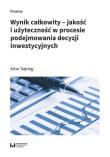 Wynik całkowity Jakość i użyteczność w procesie podejmowania decyzji inwestycyjnych. Autor: Sajnóg Artur. Dadada.pl Okładka książki Wynik całkowity Jakość i użyteczność w procesie podejmowania decyzji inwestycyjnych