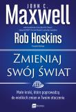 Zmieniaj swój świat. Autor: John C. Maxwell, Hoskins Rob. Dadada.pl Okładka książki Zmieniaj swój świat
