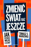 Zmienić świat raz jeszcze. Autor: Tomasz S. Markiewka. Dadada.pl Okładka książki Zmienić świat raz jeszcze