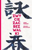 Zwyciężać bez walki Jak osiągnąć sukces dzięki starożytnej chińskiej sztuce Wing Tsun?. Autor: DeVincentis John, Sifu Julian Hitch. Dadada.pl Okładka książki Zwyciężać bez walki Jak osiągnąć sukces dzięki starożytnej chińskiej sztuce Wing Tsun?