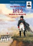 1812. Marsz na Moskwę. Autor: Austin Paul Britten. Dadada.pl Okładka książki 1812. Marsz na Moskwę