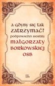A gdyby się tak zatrzymać?. Autor: S. Małgorzata Borkowska OSB. Dadada.pl Okładka książki A gdyby się tak zatrzymać?