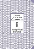 Okładka książki A imię twoje niepokój