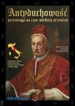 Antyduchowość. Przestroga na czas wielkich przemian wyd. 3. Autor: Igor Witkowski. Dadada.pl Okładka książki Antyduchowość. Przestroga na czas wielkich przemian wyd. 3