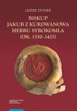 Okładka książki Biskup Jakub z Kurdwanowa herbu Syrokomla (ok. 1350-1425)