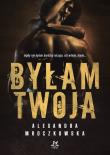 Byłam Twoja. Autor: Alexandra Mroczkowska. Dadada.pl Okładka książki Byłam Twoja
