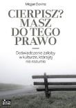 Cierpisz? Masz do tego prawo. Autor: Megan Devine. Dadada.pl Okładka książki Cierpisz? Masz do tego prawo