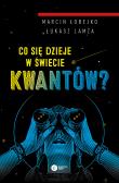 Co się dzieje w świecie kwantów? wyd. 2. Autor: MARCIN ŁOBEJKO, Lamża Łukasz. Dadada.pl Okładka książki Co się dzieje w świecie kwantów? wyd. 2
