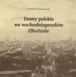 Domy polskie we wschodniopruskim Olsztynie. Autor: Achremczyk Stanisław. Dadada.pl Okładka książki Domy polskie we wschodniopruskim Olsztynie