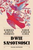 Dwie samotności. Dialog mistrzów. Autor: Mario Vargas Llosa, Gabriel Garcia Marquez. Dadada.pl Okładka książki Dwie samotności. Dialog mistrzów