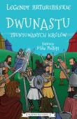 Dwunastu zbuntowanych królów. Legendy arturiańskie. Tom 4. Autor: Anonim. Dadada.pl Okładka książki Dwunastu zbuntowanych królów. Legendy arturiańskie. Tom 4