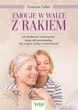 Emocje w walce z rakiem. Jak zbudować i wykorzystać swoją siłę emocjonalną, aby wygrać walkę z nowotworem. Autor: Tallar Grażyna. Dadada.pl Okładka książki Emocje w walce z rakiem. Jak zbudować i wykorzystać swoją siłę emocjonalną, aby wygrać walkę z nowotworem