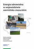 Energia odnawialna w województwie warmińsko-mazurskim. Autor: Igliński Bartłomiej, Skrzatek Mateusz, Iwański Paweł, Krukowski Krzysztof. Dadada.pl Okładka książki Energia odnawialna w województwie warmińsko-mazurskim