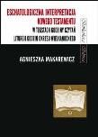 Eschatologiczna interpretacja NT w tekstach.... Autor: Makarewicz-Marcinkiewicz Agnieszka. Dadada.pl Okładka książki Eschatologiczna interpretacja NT w tekstach...