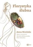 Florystyka ślubna. Autor: Nizińska Anna. Dadada.pl Okładka książki Florystyka ślubna