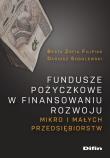 Fundusze pożyczkowe w finansowaniu rozwoju mikro i małych przedsiębiorstw. Autor: Filipiak Beata, Sobolewski Dariusz. Dadada.pl Okładka książki Fundusze pożyczkowe w finansowaniu rozwoju mikro i małych przedsiębiorstw