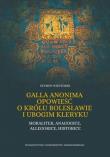 Galla Anonima opowieść o królu Bolesławie i ubogim kleryku. Autor: Wieczorek Szymon. Dadada.pl Okładka książki Galla Anonima opowieść o królu Bolesławie i ubogim kleryku