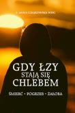 Gdy łzy stają się chlebem. Śmierć, pogrzeb, żałoba. Autor: Anna Czajkowska. Dadada.pl Okładka książki Gdy łzy stają się chlebem. Śmierć, pogrzeb, żałoba