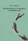 Historia bliska i najbliższa Wybór publicystyki. Autor: Milewski Jan Jerzy. Dadada.pl Okładka książki Historia bliska i najbliższa Wybór publicystyki