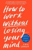 How to Work Without Losing Your Mind. Autor: Sevilla Cate. Dadada.pl Okładka książki How to Work Without Losing Your Mind