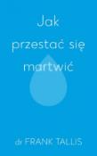 Jak przestać się martwić. Autor: Tallis Frank. Dadada.pl Okładka książki Jak przestać się martwić